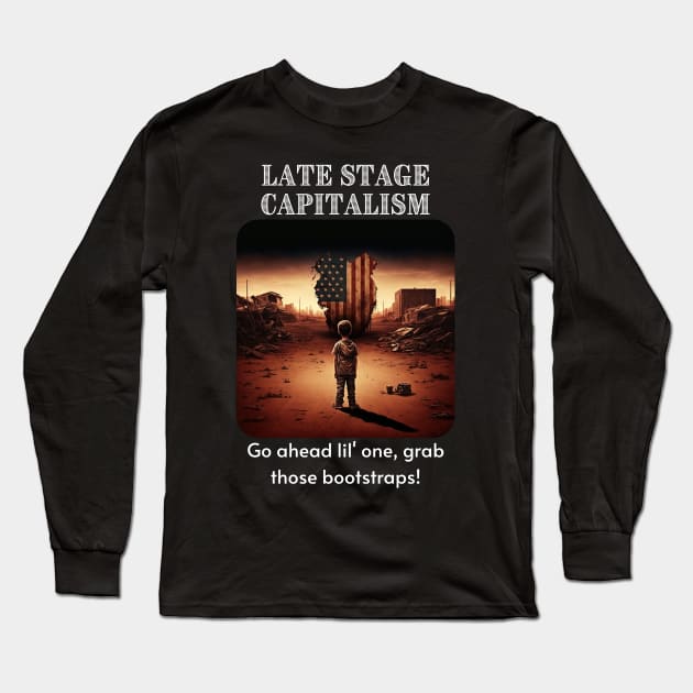 Late Stage Capitalism - Pull those bootstraps! Long Sleeve T-Shirt by AI-datamancer